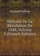 Histoire De La Revolution De 1848, Volume 3 (French Edition), Leonard Gallois 