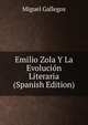 Emilio Zola Y La Evolucion Literaria (Spanish Edition), Miguel Gallegos 