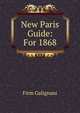 New Paris Guide: For 1868, Firm Galignani 