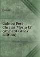 Galnou Peri Chreias Morin Iz' (Ancient Greek Edition), Galen 