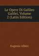 Le Opere Di Galileo Galilei, Volume 2 (Latin Edition), Eugenio Alberi 