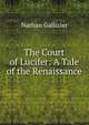The Court of Lucifer: A Tale of the Renaissance, Nathan Gallizier 