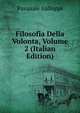 Filosofia Della Volonta, Volume 2 (Italian Edition), Pasquale Galluppi 