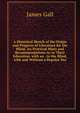 A Historical Sketch of the Origin and Progress of Literature for the Blind: An Practical Hints and Recommendations As to Their Education. with an . to the Blind, with and Without a Regular Tea, James Gall 