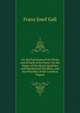 On the Functions of the Brain and of Each of Its Parts: On the Organ of the Moral Qualities and Intellectual Faculties, and the Plurality of the Cerebral Organs, Franz Josef Gall 