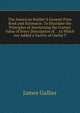 The American Builder'S General Price Book and Estimator: To Elucidate the Principles of Acertaining the Correct Value of Every Description of . . to Which Are Added a Variety of Useful T, James Gallier 