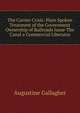 The Carrier Crisis: Plain Spoken Treatment of the Government Ownership of Railroads Issue-The Canal a Commercial Liberator, Augustine Gallagher 