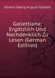 Gallettiana: Ergotzlich Und Nachdenklich Zu Lesen (German Edition), Johann Georg August Galletti 
