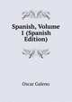 Spanish, Volume 1 (Spanish Edition), Oscar Galeno 
