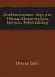 Jozef Korzeniowski: Jego ycie I Pisma : Charakterystyka Literacka (Polish Edition), Henryk Galle 