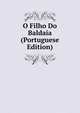 O Filho Do Baldaia (Portuguese Edition), 