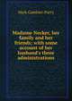Madame Necker, her family and her friends; with some account of her husband's three administrations, Mark Gambier-Parry 
