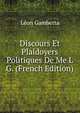 Discours Et Plaidoyers Politiques De Me L G. (French Edition), Leon Gambetta 