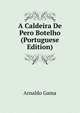 A Caldeira De Pero Botelho (Portuguese Edition), Arnaldo Gama 