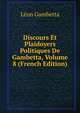 Discours Et Plaidoyers Politiques De Gambetta, Volume 8 (French Edition), Leon Gambetta 