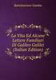 La Vita Ed Alcune Lettere Familiari Di Galileo Galilei (Italian Edition), Gamba Bartolommeo 