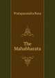 The Mahabharata. of krishna-dwaipayana vyasa translated into English prose, Pratapacandra Raya 