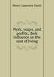 Work, wages, and profits; their influence on the cost of living, Henry Laurence Gantt 