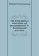 The living plant; a description and interpretation of its functions and structure, William Francis Ganong 