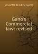 Gano's Commercial law: revised, D Curtis b. 1872 Gano 