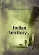 Indian territory . ., Henry [from old catalog] Gannett 