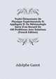 Trait? ?l?mentaire De Physique Exp?rimentale Et Appliqu?e Et De M?t?orologie Suive D'un Recueil De 100 Probl?mes Avec Solutions (French Edition), Adolphe Ganot 