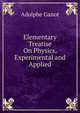 Elementary Treatise On Physics, Experimental and Applied, Adolphe Ganot 