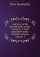 A defence of the ancient faith: in four volumes, or a full exposition of the christian sermons Volume 3, Peter Gandolphy 