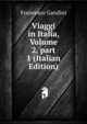 Viaggi in Italia, Volume 2, part 1 (Italian Edition), Francesco Gandini 