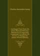 Catalogue D'un Choix De Livres Rares Et Pr?cieux, Manuscrits Et Imprim?s, Composant Le Cabinet De Feu M. Le Marquis De Ganay (French Edition), Charles Alexandre Ganay 