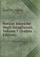 Notizie Istoriche Degli Intagliatori, Volume 7 (Italian Edition), Luigi De Angelis 