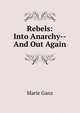Rebels: Into Anarchy--And Out Again, Marie Ganz 