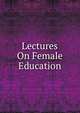 Lectures On Female Education, 