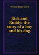 Rick and Ruddy: the story of a boy and his dog, Howard Roger Garis 