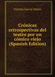 Cronicas retrospectivas del teatro por un comico viejo (Spanish Edition), Vicente Garcia Valero 