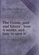 The Union, past and future ; how it works, and how to save it, Muscoe Russell Hunter Garnett 
