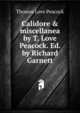 Calidore & miscellanea by T. Love Peacock. Ed. by Richard Garnett, Peacock Thomas Love 