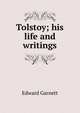 Tolstoy; his life and writings, Edward Garnett 