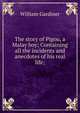 The story of Pigou, a Malay boy; Containing all the incidents and anecdotes of his real life;, William Gardiner 