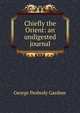 Chiefly the Orient: an undigested journal, George Peabody Gardner 