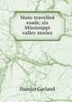Main-travelled roads; six Mississippi valley stories, Hamlin Garland 