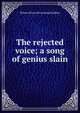 The rejected voice; a song of genius slain, Nelson [from old catalog] Gardner 