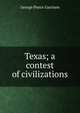 Texas; a contest of civilizations, George Pierce Garrison 