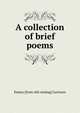 A collection of brief poems, Emma [from old catalog] Garrison 