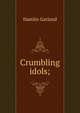 Crumbling idols;, Hamlin Garland 
