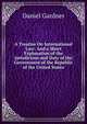 A Treatise On International Law: And a Short Explanation of the Jurisdiction and Duty of the Government of the Republic of the United States, Daniel Gardner 