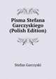 Pisma Stefana Garczyskiego (Polish Edition), Stefan Garczyski 