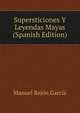 Supersticiones Y Leyendas Mayas (Spanish Edition), Manuel Rejon Garcia 