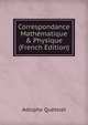 Correspondance Math?matique & Physique (French Edition), Lambert Adolphe J. Quetelet 