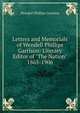 Letters and Memorials of Wendell Phillips Garrison: Literary Editor of "The Nation" 1865-1906, Wendell Phillips Garrison 